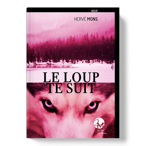 Le Loup te suit • Hervé Mons • Éditions Les Monédières